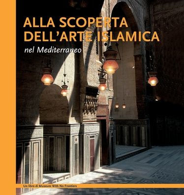 Alla Scoperta Dell'Arte Islamica Nel Mediterraneo (Italian Edition) - 9783902966216