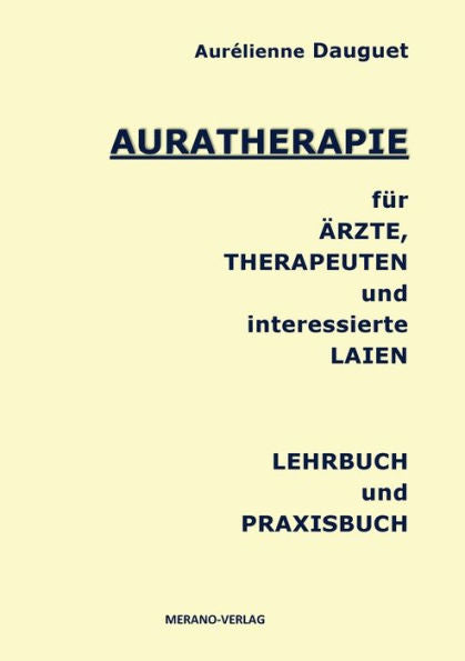 Auratherapie Für Ärzte, Therapeuten Und Interessierte Laien: Lehrbuch Und Praxisbuch (German Edition) - 9783944700427