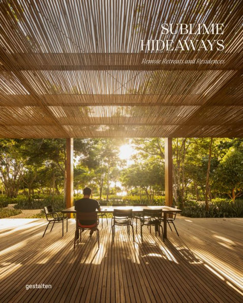 Sublime Hideaways: Remote Retreats And Residencies