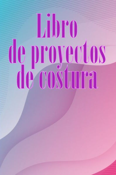 Libro De Proyectos De Costura: Rastreador De Costura Para Llevar Un Registro De Los Proyectos De Costura - Regalo Perfecto Para Los Amantes De La ... Los Amantes De La Costura (Spanish Edition) - 9783986088378