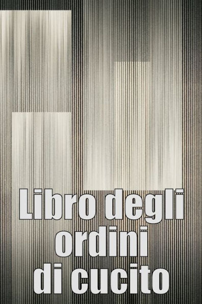 Libro Degli Ordini Di Cucito: Libro Di Sartoria Per Annotare I Progetti Di Cucito - Regalo Perfetto Per Gli Amanti Del Cucito (Italian Edition) - 9783986088712