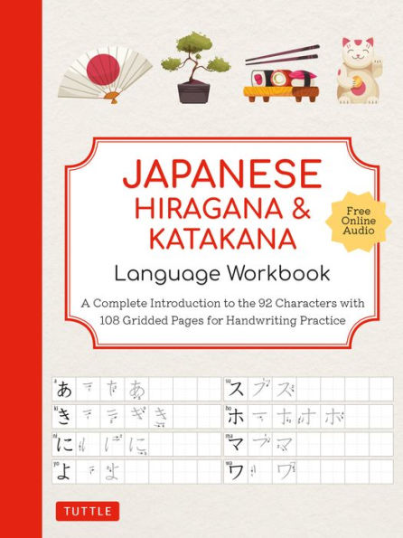 Japanese Hiragana And Katakana Language Workbook: A Complete Introduction To The 92 Characters With 108 Gridded Pages For Handwriting Practice (Free Online Audio For Pronunciation Practice)