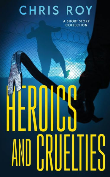 Heroics And Cruelties: A Short Story Collection - 9784824168528